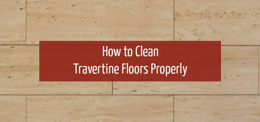 How to Clean Travertine Floors Properly